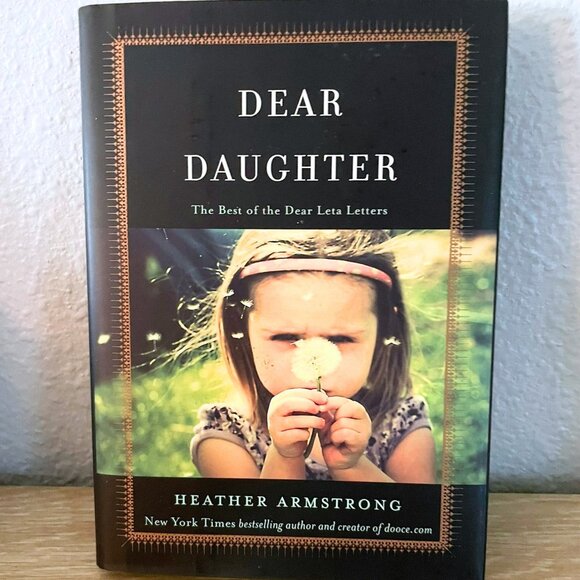 Dear Daughter : The Best of the Dear Leta Letters by Heather Armstrong - Picture 1 of 4